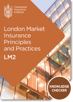 London Market Insurance Principles and Practices (LM2) - Knowledge Checker 